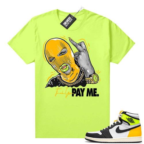 Air Jordan 1 Volt Gold shirt to match Neon Yellow Pay Me